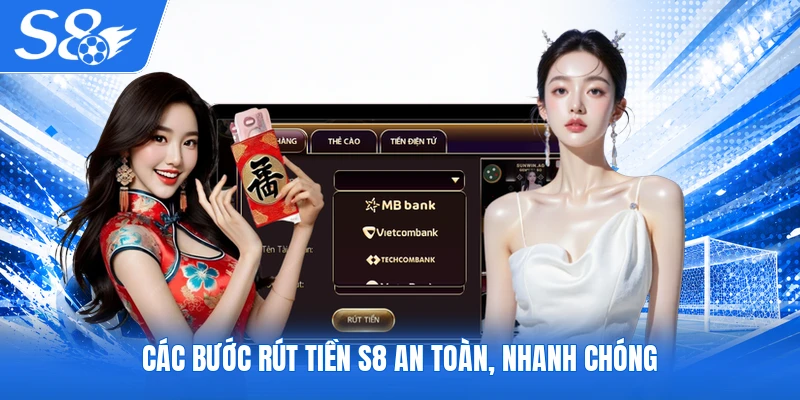 Các bước rút tiền S8 an toàn, nhanh chóng