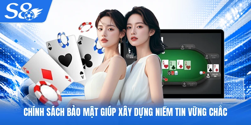 Chính sách bảo mật giúp xây dựng niềm tin vững chắc