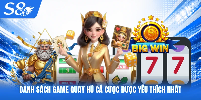 Danh sách game quay hũ cá cược được yêu thích nhất
