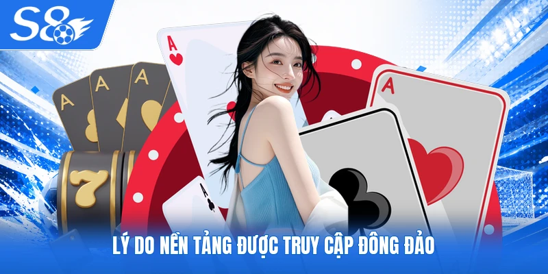 Lý do nền tảng được truy cập đông đảo