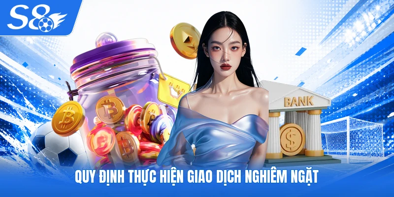 Quy định thực hiện giao dịch nghiêm ngặt