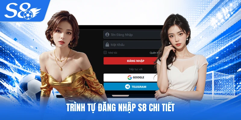 Trình tự đăng nhập S8 chi tiết